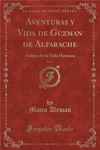 Aventuras Y Vida de Guzman de Alfarache, Vol. 1