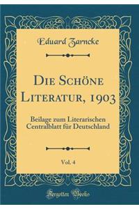 Die SchÃ¶ne Literatur, 1903, Vol. 4: Beilage Zum Literarischen Centralblatt FÃ¼r Deutschland (Classic Reprint)