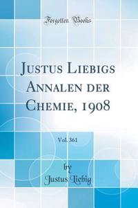 Justus Liebigs Annalen Der Chemie, 1908, Vol. 361 (Classic Reprint)