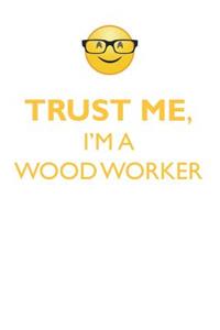 Trust Me, I'm a Wood-Worker Affirmations Workbook Positive Affirmations Workbook. Includes: Mentoring Questions, Guidance, Supporting You.