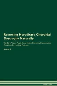 Reversing Hereditary Choroidal Dystrophy Naturally the Raw Vegan Plant-Based Detoxification & Regeneration Workbook for Healing Patients. Volume 2