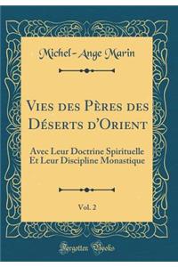 Vies Des PÃ¨res Des DÃ©serts d'Orient, Vol. 2: Avec Leur Doctrine Spirituelle Et Leur Discipline Monastique (Classic Reprint)