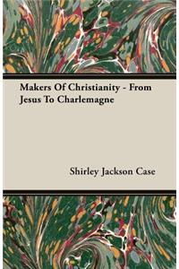 Makers of Christianity - From Jesus to Charlemagne