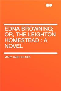 Edna Browning; Or, the Leighton Homestead