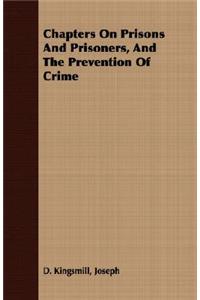 Chapters on Prisons and Prisoners, and the Prevention of Crime