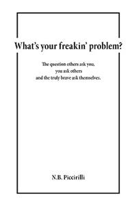 What's Your Freakin' Problem?