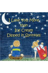 I Love You More Than Ice Cream Dipped in Sprinkles