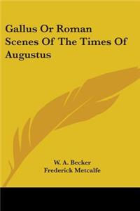 Gallus Or Roman Scenes Of The Times Of Augustus