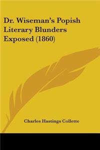 Dr. Wiseman's Popish Literary Blunders Exposed (1860)