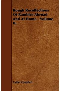 Rough Recollections Of Rambles Abroad And At Home - Volume II.