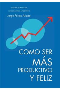 Como Ser Mas Productivo y Feliz