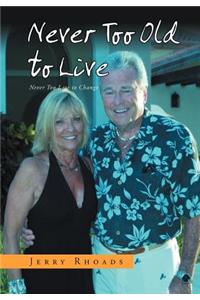 Never Too Old to Live: Always Too Young Too Die