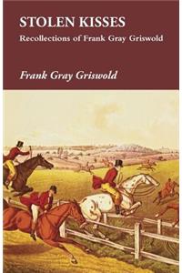 Stolen Kisses - Recollections of Frank Gray Griswold