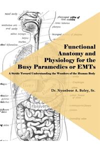 Functional Anatomy and Physiology for the Busy Paramedics or EMTs