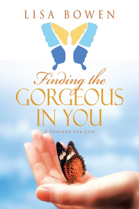 Finding the Gorgeous in You: A Toolbox for Life