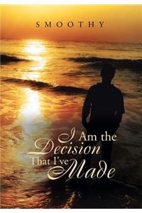 I Am the Decisions That I've Made