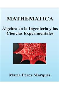 Mathematica. Algebra En La Ingenieria y Las Ciencias Experimentales