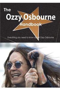 The Ozzy Osbourne Handbook - Everything You Need to Know about Ozzy Osbourne