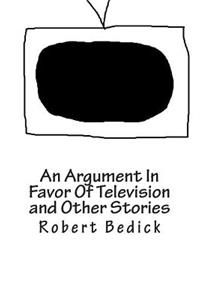 An Argument In Favor Of Television and Other Stories