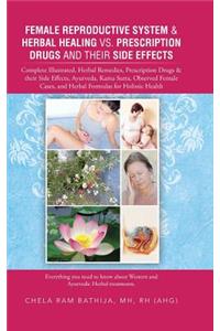 Female Reproductive System & Herbal Healing vs. Prescription Drugs and Their Side Effects