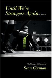 Until We're Strangers Again (A Memoir)