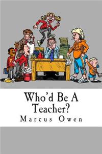 Who'd Be a Teacher?