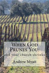 When God Prunes You: And Your Church Shrinks