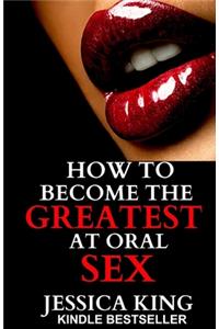 How to Become the Greatest at Oral Sex