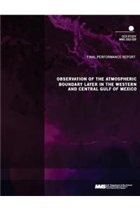 Observation of the Atmospheric Boundary Layer in the Western and Central Gulf of Mexico Final Performance Report