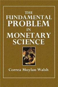 The Fundamental Problem in Monetary Science