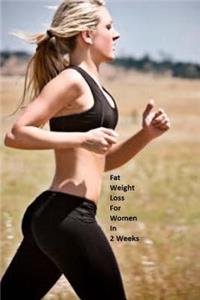 Fat Weight Loss For Women In 2 Weeks