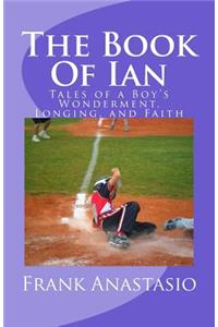 Book Of Ian: Tales of a Boy's Wonderment, Longing, and Faith