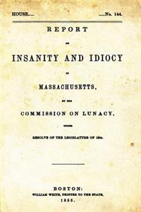 Report on Insanity and Idiocy in Massachusetts