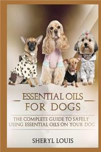 Essential Oils for Dogs: The Complete Guide to Safely Using Essential Oils on Your Dog