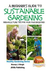 Beginner's Guide to Sustainable Gardening