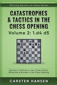 Catastrophes & Tactics in the Chess Opening - Volume 2