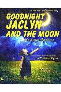 Goodnight Jaclyn and the Moon, It's Almost Bed Time