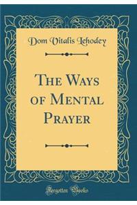 The Ways of Mental Prayer (Classic Reprint)