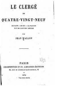 Le clergé de quatre-vingt-neuf, le pape - le roi - la nation - fin de l'ancien régime