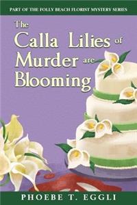 Calla Lilies of Murder are Blooming