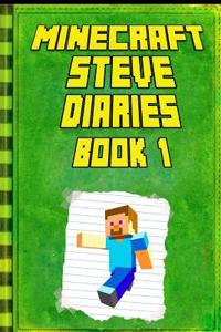 Minecraft: Steve Diaries Book 1: Legendary Minecraft Diary. an Unnoficial Minecraft Kids Stories Book