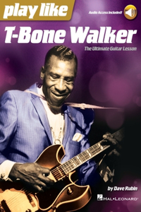 Play Like T-Bone Walker: The Ultimate Guitar Lesson with Audio Access Included