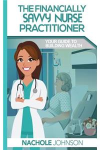 Financially Savvy Nurse Practitioner: Your Guide to Building Wealth