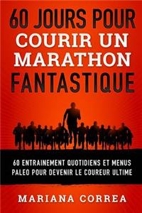 60 JOURS POUR COURIR Un MARATHON FANTASTIQUE