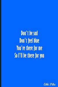 Don't Be Sad Don't Feel Blue - Notebook / Extended Lines / Soft Matte Cover