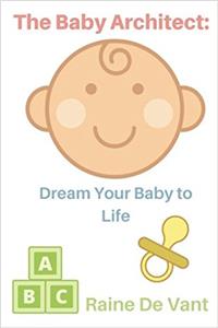 The Baby Architect: Dream Your Baby to Life