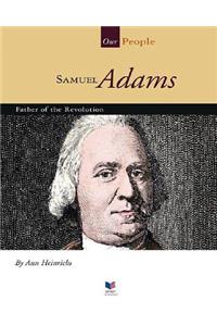 Samuel Adams: Father of the Revolution