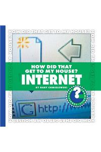 How Did That Get to My House?: Internet