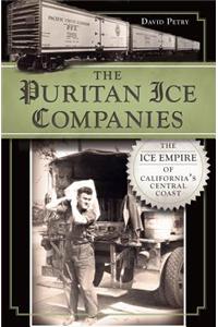 Puritan Ice Companies: The Ice Empire of California's Central Coast