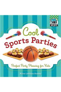 Cool Sports Parties: Perfect Party Planning for Kids